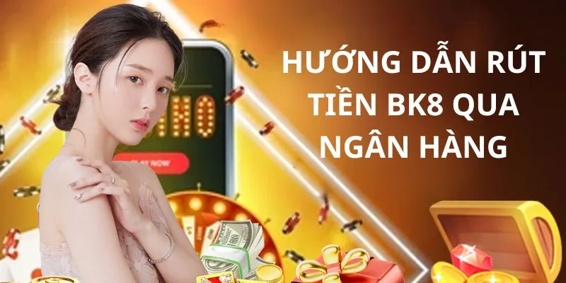 Hướng dẫn rút tiền qua ngân hàng